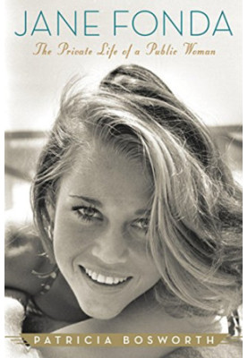 Jane Fonda: The Private Life of a Public Woman