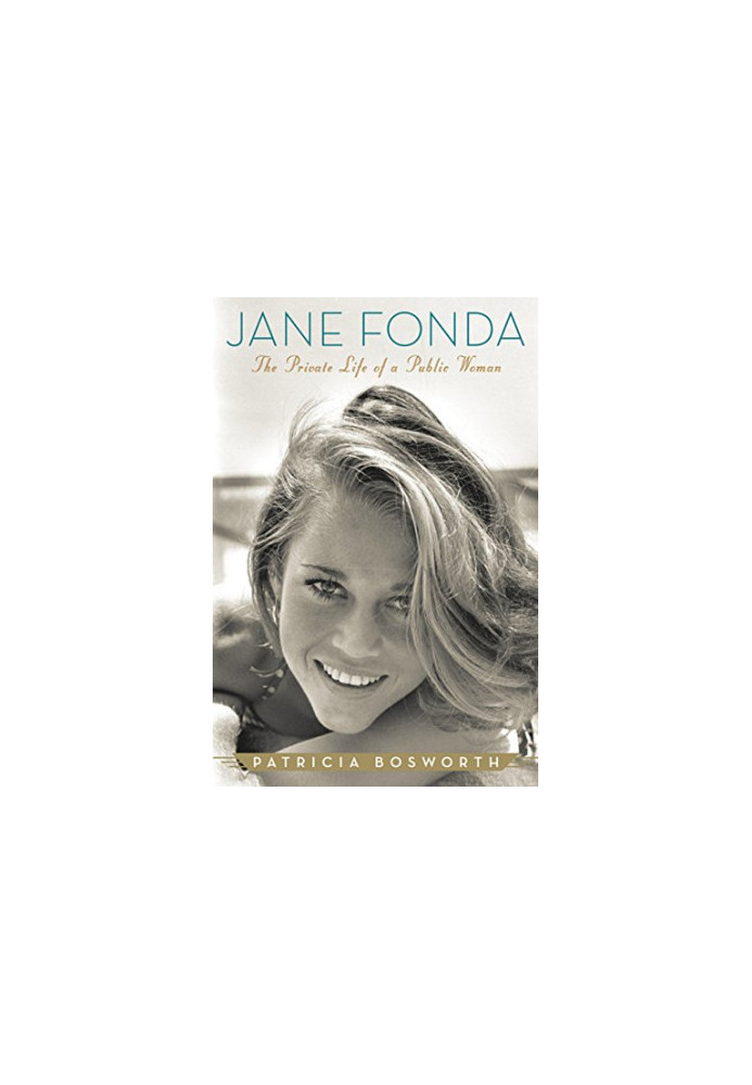 Jane Fonda: The Private Life of a Public Woman