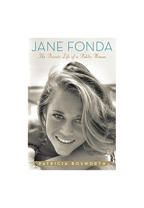 Jane Fonda: The Private Life of a Public Woman