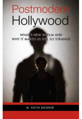 Postmodern Hollywood: What's New in Film and Why It Makes Us Feel So Strange