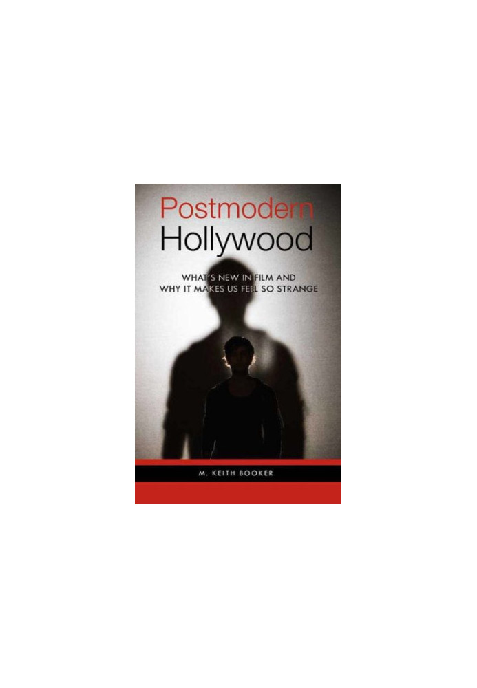 Postmodern Hollywood: What's New in Film and Why It Makes Us Feel So Strange