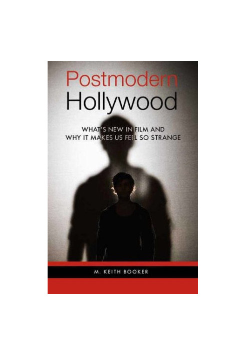 Postmodern Hollywood: What's New in Film and Why It Makes Us Feel So Strange