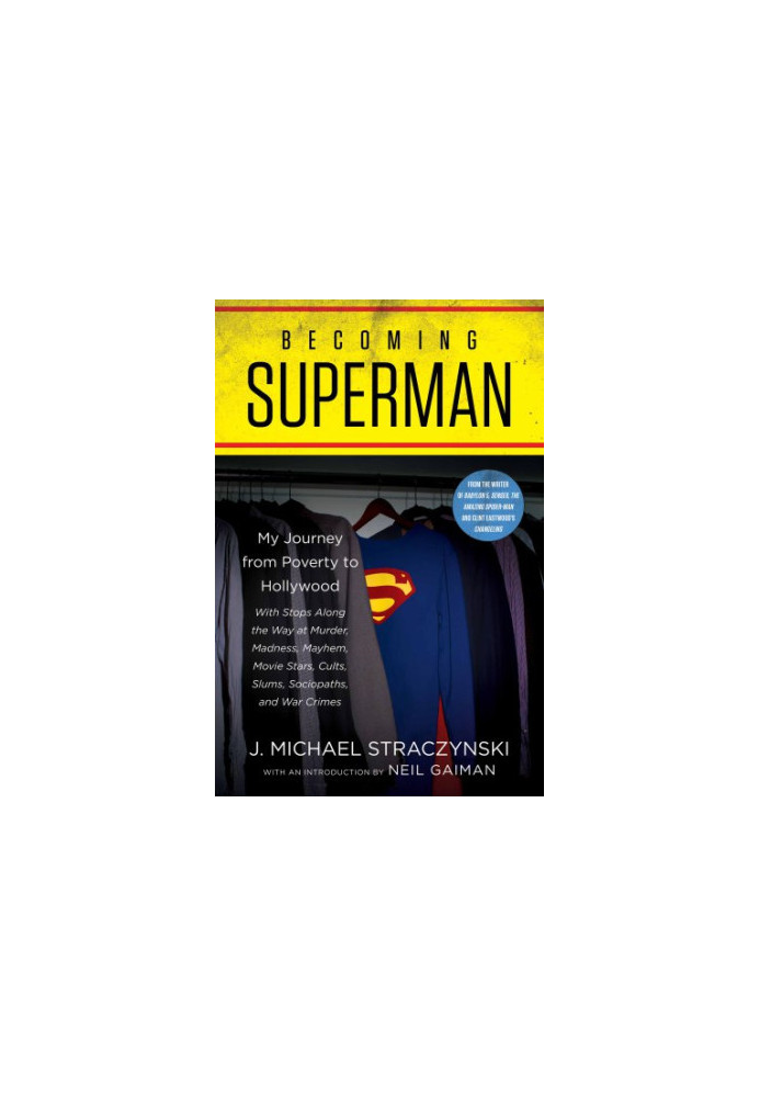 Becoming Superman: my journey from poverty to Hollywood with stops along the way at murder, madness, mayhem, movie stars, cul