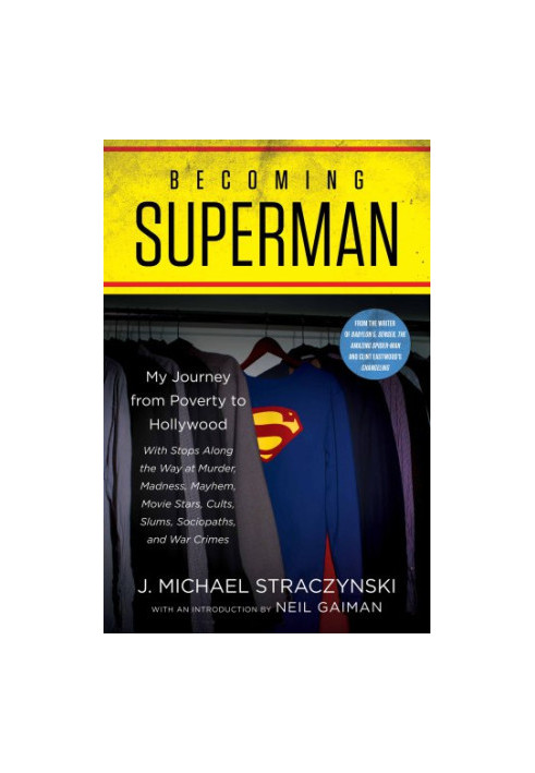 Becoming Superman: my journey from poverty to Hollywood with stops along the way at murder, madness, mayhem, movie stars, cul