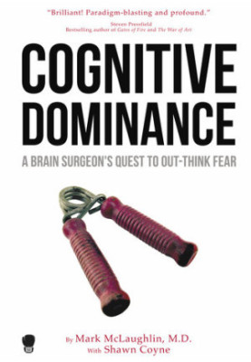 Cognitive Dominance: A Brain Surgeon's Quest to Out-Think Fear