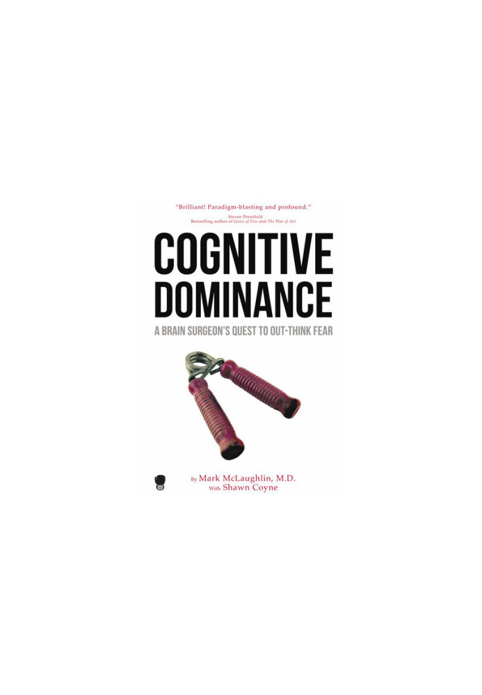 Cognitive Dominance: A Brain Surgeon's Quest to Out-Think Fear