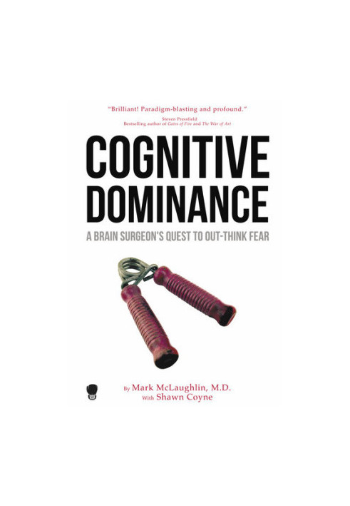 Cognitive Dominance: A Brain Surgeon's Quest to Out-Think Fear