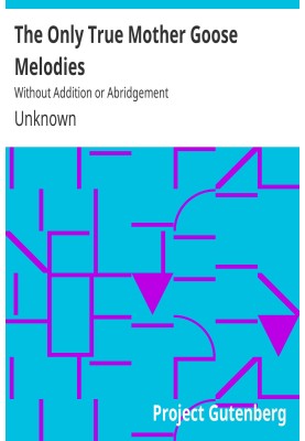 The Only True Mother Goose Melodies Without Addition or Abridgement