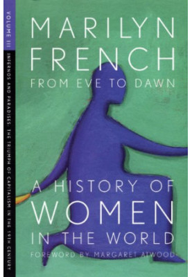From Eve to Dawn, A History of Women in the World, Volume III: Infernos and Paradises: The Triumph of Capitalism in the 19th 