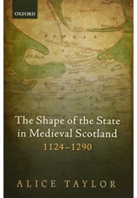 The shape of the state in medieval Scotland, 1124-1290