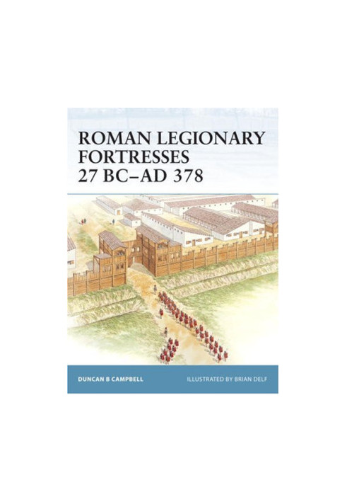 Roman Legionary Fortresses 27 BC–AD 378