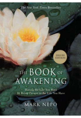 The book of awakening: having the life you want by being present to the life you have