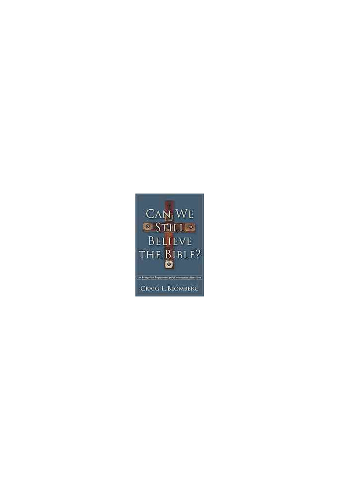 Can we still believe the Bible? : an evangelical engagement with contemporary questions