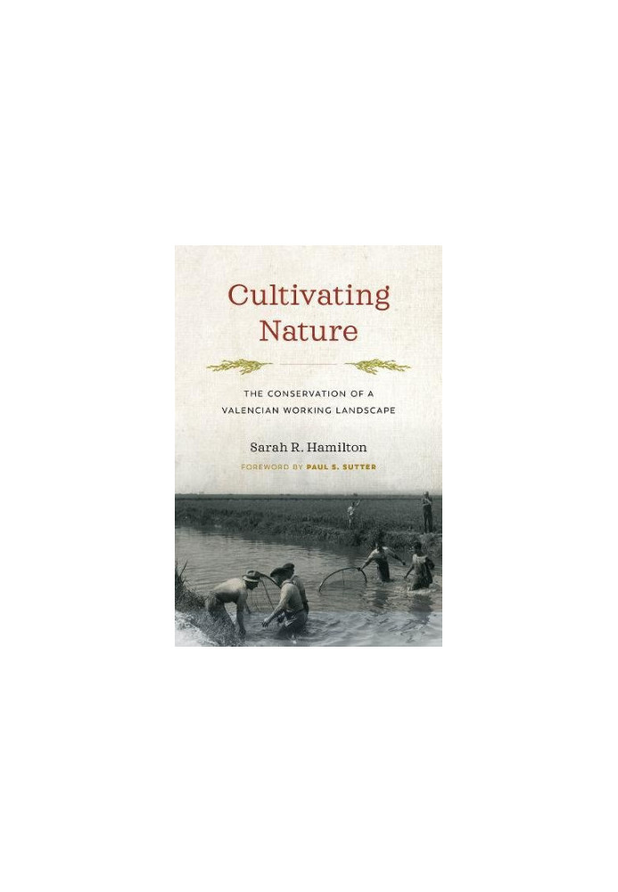 Cultivating Nature: The Conservation of a Valencian Working Landscape (Weyerhaeuser Environmental Books)