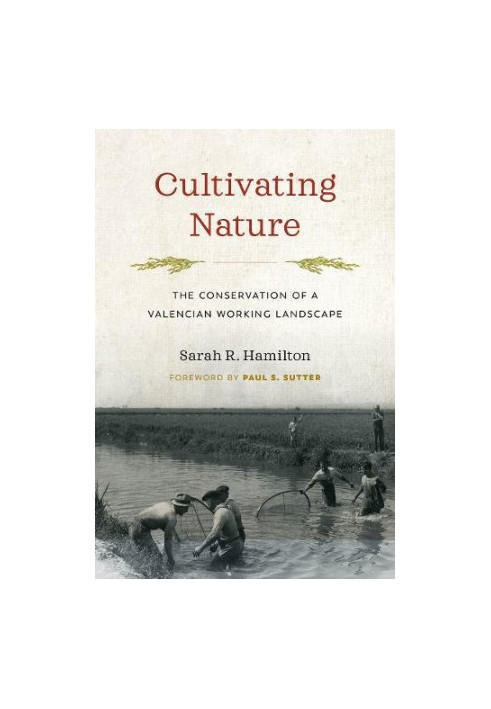 Cultivating Nature: The Conservation of a Valencian Working Landscape (Weyerhaeuser Environmental Books)