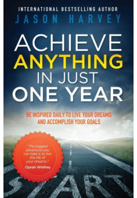 Achieve Anything in Just One Year: Be Inspired Daily to Live Your Dreams and Accomplish Your Goals