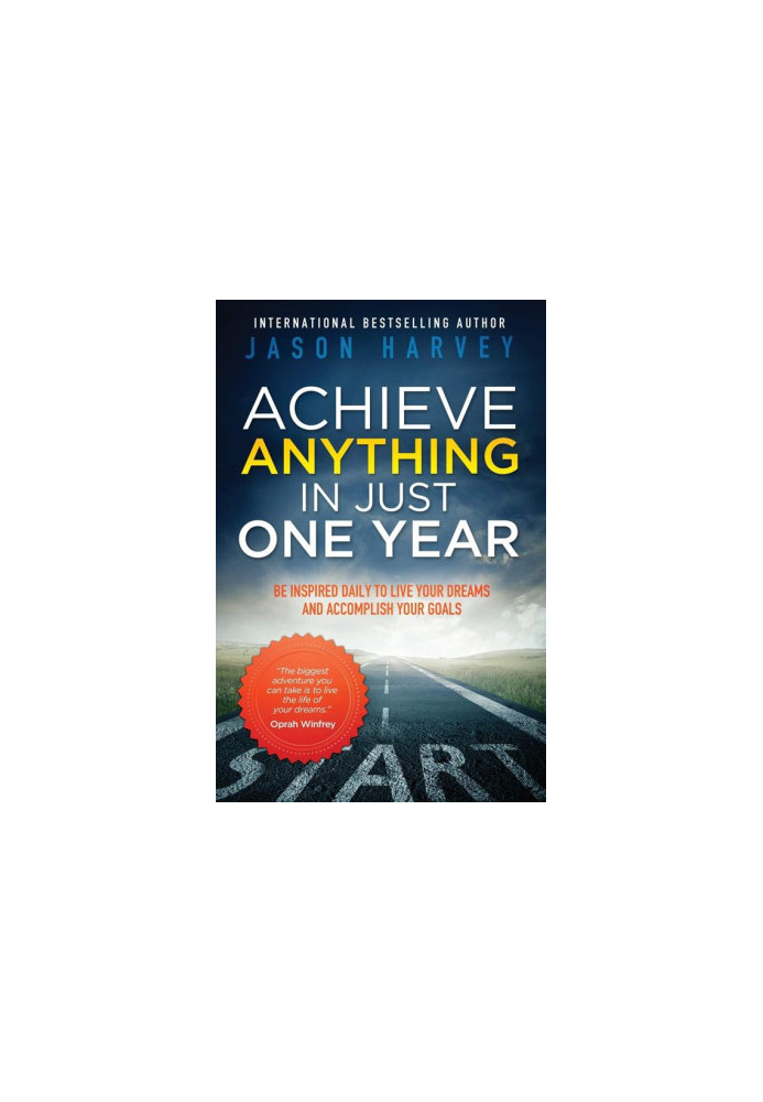 Achieve Anything in Just One Year: Be Inspired Daily to Live Your Dreams and Accomplish Your Goals