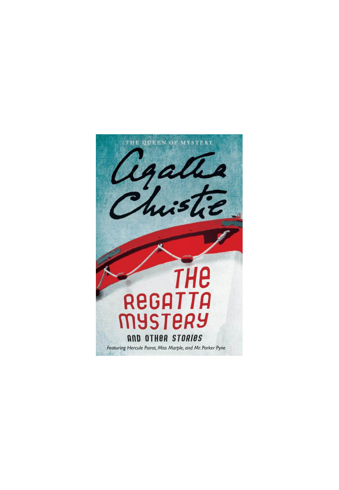The Regatta Mystery and Other Stories: Featuring Hercule Poirot, Miss Marple, and Mr. Parker Pyne