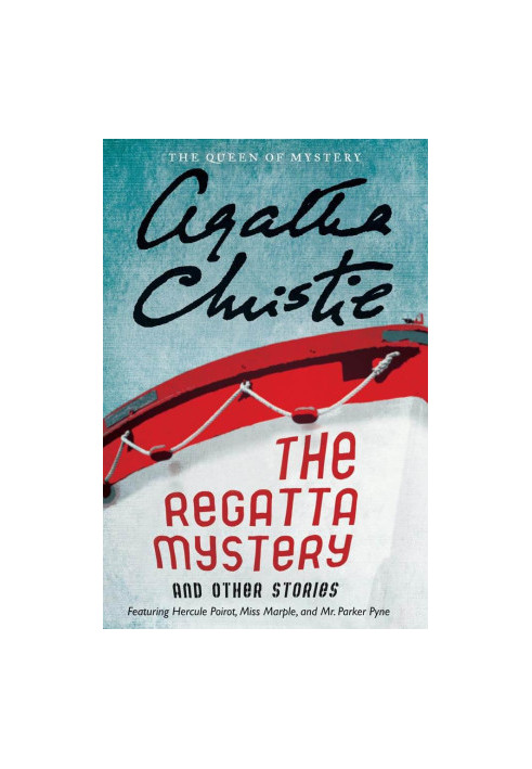 The Regatta Mystery and Other Stories: Featuring Hercule Poirot, Miss Marple, and Mr. Parker Pyne