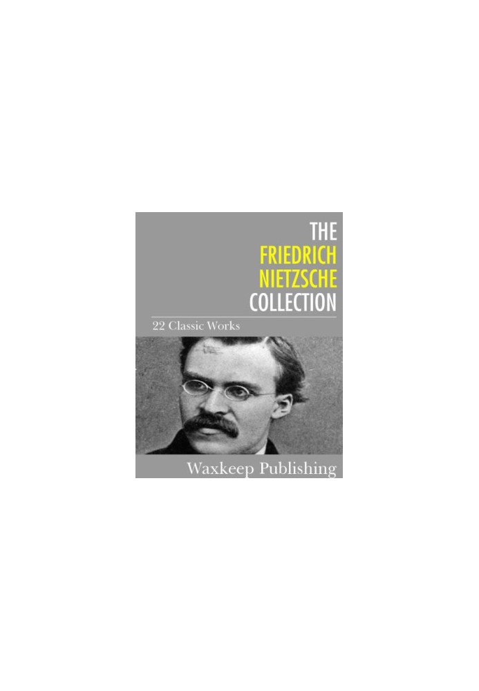 The Friedrich Nietzsche Collection - 22 Classic Works