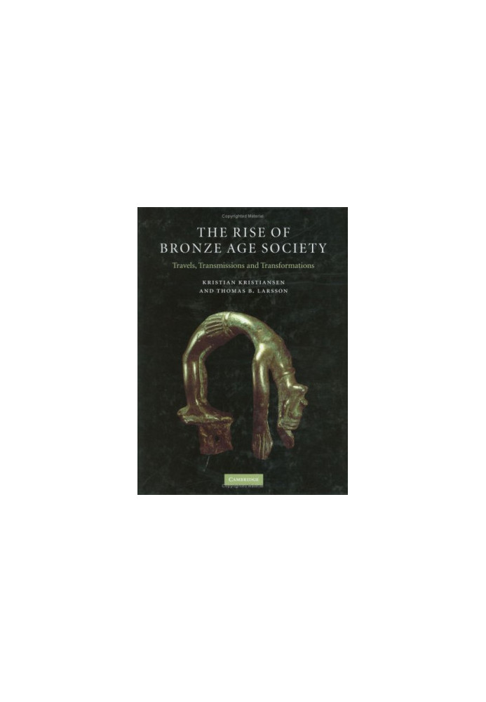 The Rise of Bronze Age Society: Travels, Transmissions and Transformations