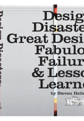 Design Disasters: Great Designers, Fabulous Failure, and Lessons Learned