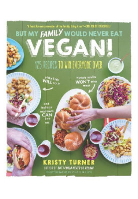 But My Family Would Never Eat Vegan!