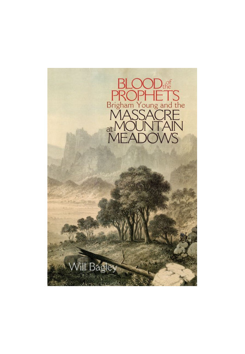 Blood of the Prophets: Brigham Young and the Massacre at Mountain Meadows