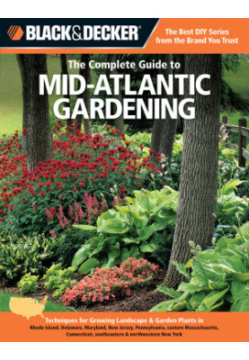 Black & decker The complete guide to Mid-Atlantic gardening : techniques for growing landscape & garden plants in Rhode Islan
