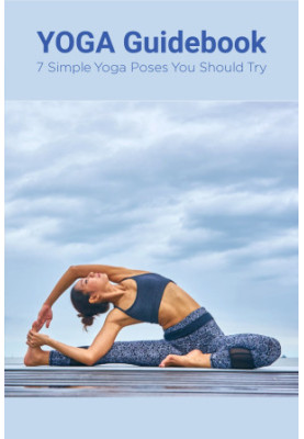 YOGA Guidebook: 7 Simple Yoga Poses You Should Try: YOGA Guidebook