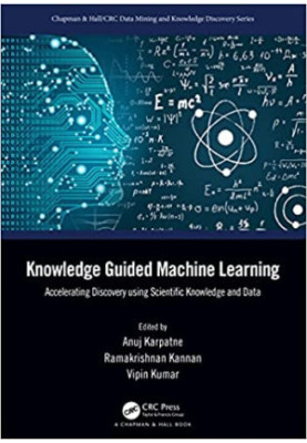Knowledge Guided Machine Learning: Accelerating Discovery using Scientific Knowledge and Data