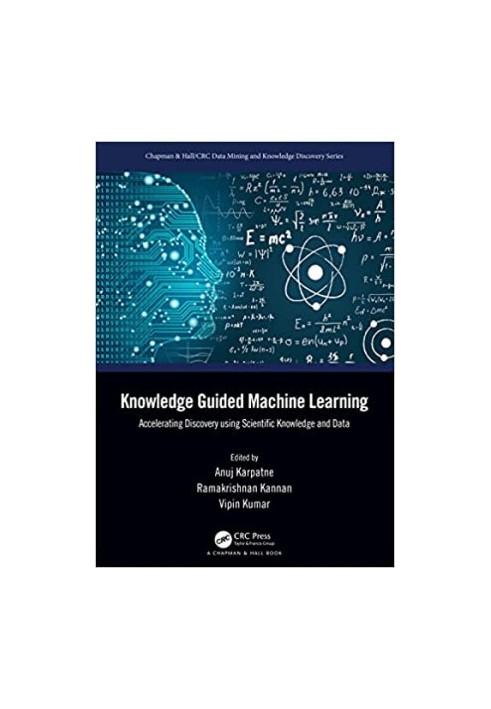 Knowledge Guided Machine Learning: Accelerating Discovery using Scientific Knowledge and Data