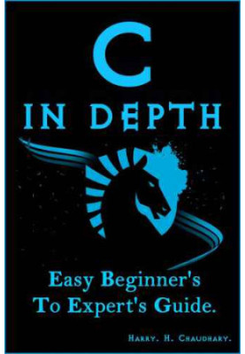 C in Depth: Easy Beginner's To Expert's Guide