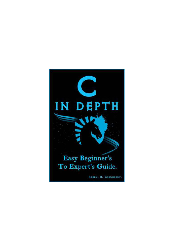 C in Depth: Easy Beginner's To Expert's Guide