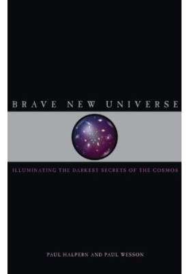 Brave New Universe: Illuminating the Darkest Secrets of the Cosmos