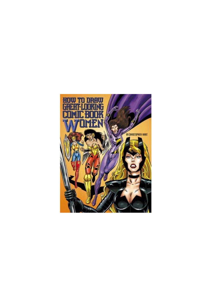 How to Draw Great-Looking Comic Book Women (Christopher Hart Titles)