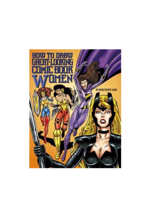 How to Draw Great-Looking Comic Book Women (Christopher Hart Titles)