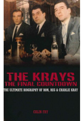 The Krays : the final countdown : the ultimate biography of Ron, Reg and Charlie Kray