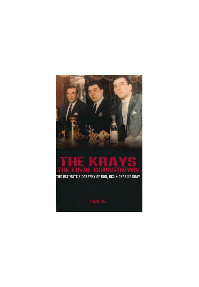 The Krays : the final countdown : the ultimate biography of Ron, Reg and Charlie Kray
