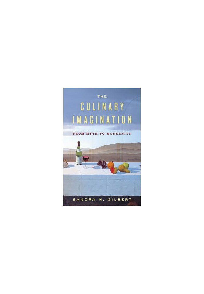 The culinary imagination : from myth to modernity