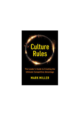 Culture Rules: The Leader's Guide to Creating the Ultimate Competitive Advantage