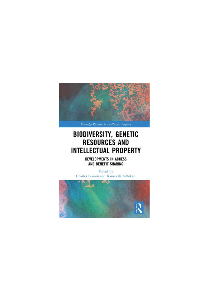 Biodiversity, Genetic Resources and Intellectual Property: Developments in Access and Benefit Sharing