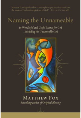 Naming the Unnameable: 89 Wonderful and Useful Names for God …Including the Unnameable God