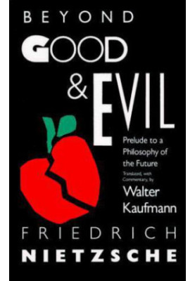 Beyond Good and Evil: Prelude to a Philosophy of the Future