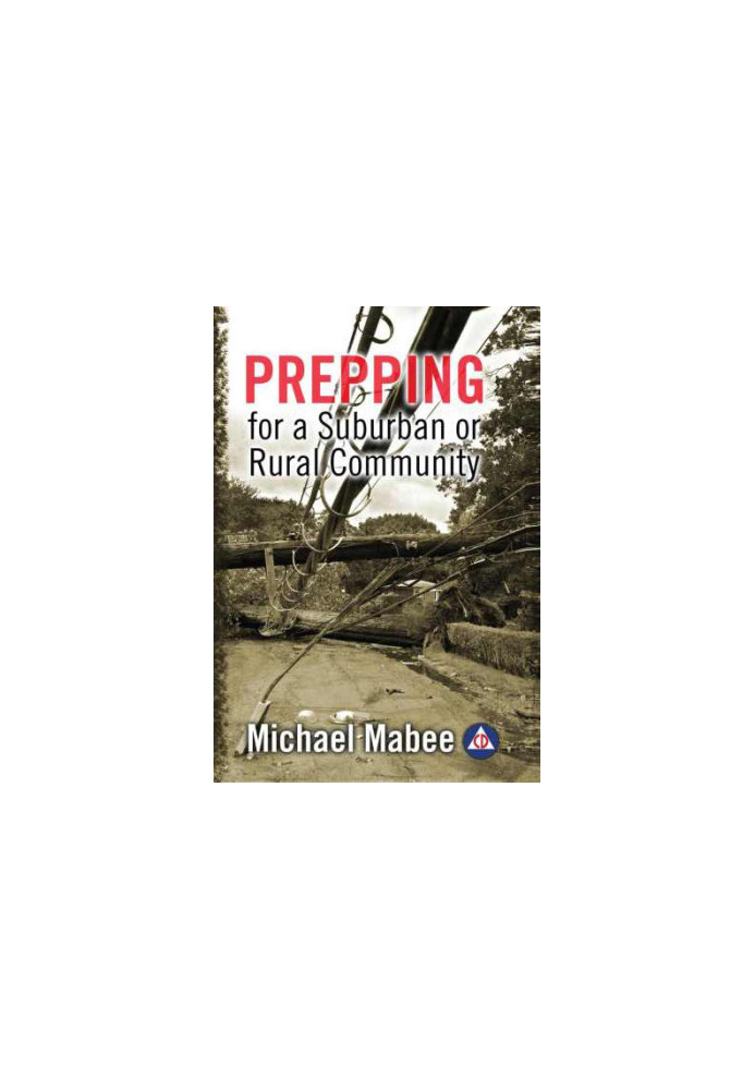 Prepping for a Suburban or Rural Community. Building a Civil Defense Plan for a Long-Term Catastrophe