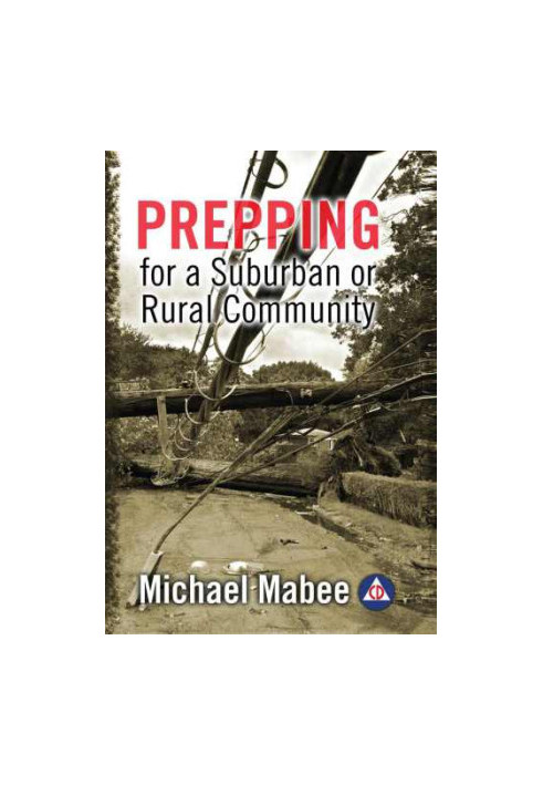 Prepping for a Suburban or Rural Community. Building a Civil Defense Plan for a Long-Term Catastrophe