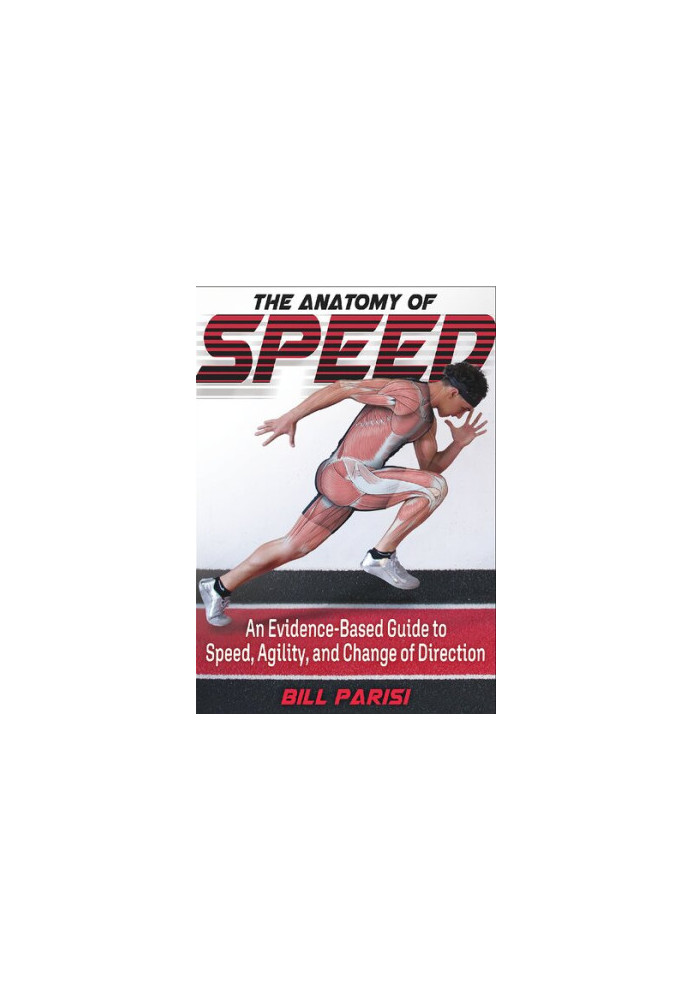 The Anatomy of Speed: An Evidence-based guide to Speed, Agility and Change of direction