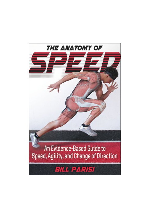 The Anatomy of Speed: An Evidence-based guide to Speed, Agility and Change of direction