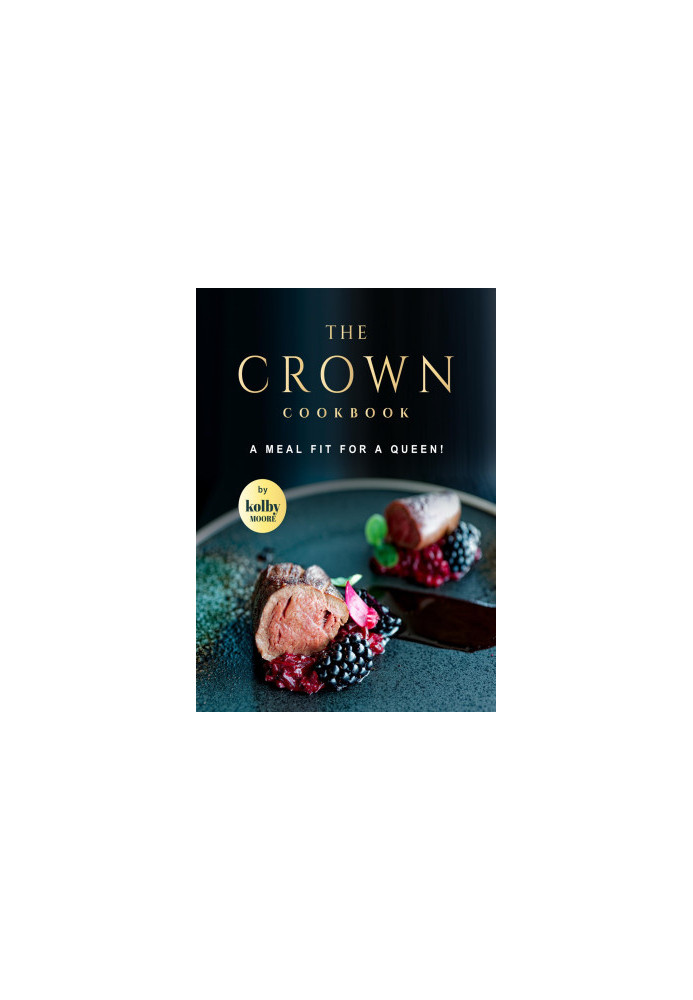 The Crown Cookbook: A Meal Fit for A Queen!