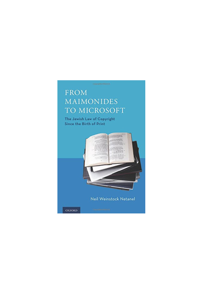 From Maimonides to Microsoft : the Jewish law of copyright since the birth of print